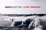 AMATO JAZZ Trio: I Love “Makkisa”