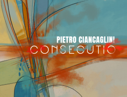 Jazz italiano, novità: CONSECUTIO di Pietro Ciancaglini